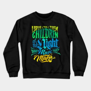 Listen to them CHildren of the night what music they make Crewneck Sweatshirt